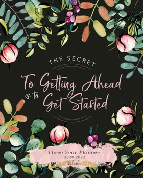 Paperback Three Year Planner 2020-2022 Black: The Secret to Getting Ahead is to Get Started: 36 Months Yearly Planner Monthly Calendar, Agenda Schedule Organize Book