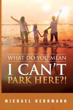 Paperback What Do You Mean I Can't Park Here?! Book