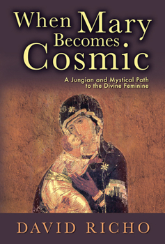 Paperback When Mary Becomes Cosmic: A Jungian and Mystical Path to the Divine Feminine Book