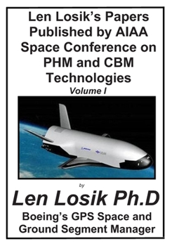 Paperback Len Losik's Papers Published by AIAA Space Conference on PHM and CBM Technolgies Volume I: Making Getting to Space and Playing in Space Safe Book