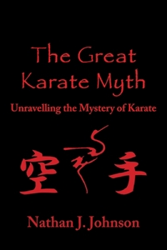 Paperback The Great Karate Myth: Unravelling the Mystery of Karate Book