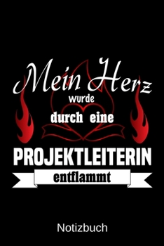 Mein Herz wurde durch eine Projektleiterin entflammt: A5 Notizbuch | Liniert 120 Seiten | Geschenk/Geschenkidee zum Geburtstag | Weihnachten | Ostern ... | Muttertag | Namenstag (German Edition)