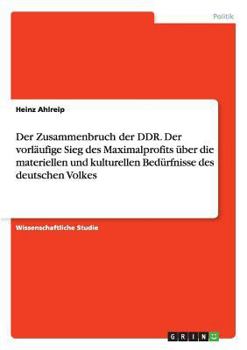 Der Zusammenbruch der DDR. Der vorl�ufige Sieg des Maximalprofits �ber die materiellen und kulturellen Bed�rfnisse des deutschen Volkes