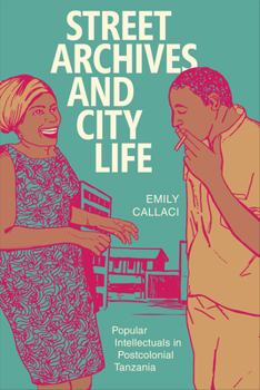 Street Archives and City Life: Popular Intellectuals in Postcolonial Tanzania - Book  of the Radical Perspectives