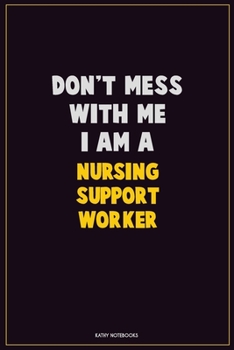 Paperback Don't Mess With Me, I Am A Nursing support worker: Career Motivational Quotes 6x9 120 Pages Blank Lined Notebook Journal Book