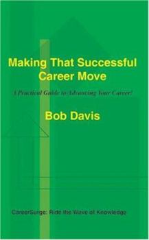 Paperback Making That Successful Career Move: A Practical Guide to Advancing Your Career! Book