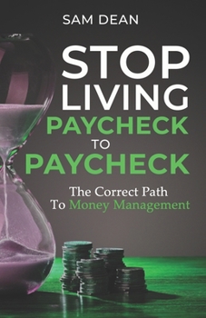 Paperback Stop Living Paycheck to Paycheck: The Correct Path To Money Management Book