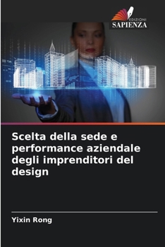 Paperback Scelta della sede e performance aziendale degli imprenditori del design [Italian] Book