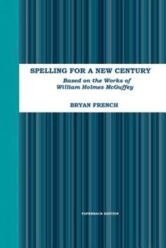 Paperback Spelling for a New Century: Based on the Works of William Holmes McGuffey Book