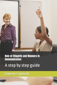 Paperback Role of Etiquette and Manners in Communication: A step by step guide [Large Print] Book