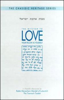 Hardcover The Mitzvah to Love Your Fellow as Yourself: A Chasidic Heritage Installment Book