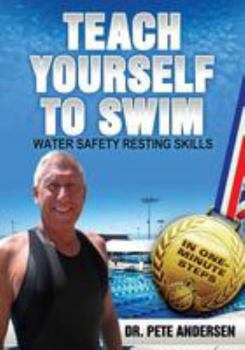 Paperback Teach Yourself To Swim Water Safety Resting Skills: In One Minute Steps Book