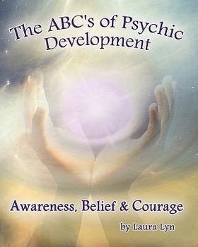 Paperback The ABC's of Psychic Development: Awareness, Belief & Courage Book