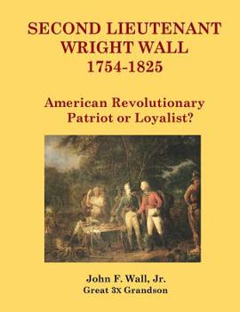 Second Lieutenant Wright Wall: American Revolutionary Patriot or Loyalist?
