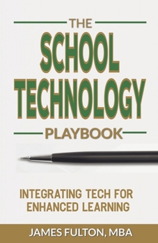 Paperback The School Technology Playbook: Integrating Tech for Enhanced Learning Book