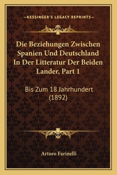 Paperback Die Beziehungen Zwischen Spanien Und Deutschland In Der Litteratur Der Beiden Lander, Part 1: Bis Zum 18 Jahrhundert (1892) [German] Book