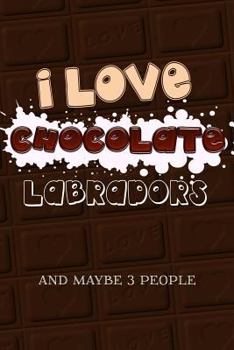 Paperback I Love Chocolate Labradors and Maybe 3 People Book