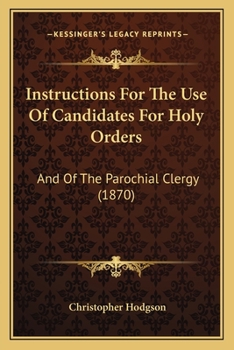 Paperback Instructions For The Use Of Candidates For Holy Orders: And Of The Parochial Clergy (1870) Book