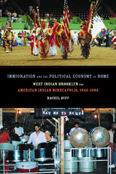 Paperback Immigration and the Political Economy of Home: West Indian Brooklyn and American Indian Minneapolis, 1945-1992 Book