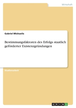 Paperback Bestimmungsfaktoren des Erfolgs staatlich geförderter Existenzgründungen [German] Book