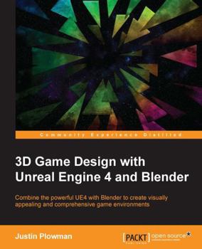Paperback 3D Game Design with Unreal Engine 4 and Blender: Design and create immersive, beautiful game environments with the versatility of Unreal Engine 4 and Book