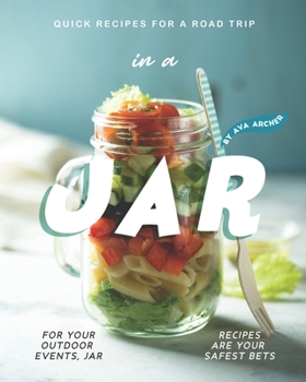 Paperback Quick Recipes for a Road Trip - in a Jar: For your Outdoor Events, Jar Recipes are Your Safest Bets Book