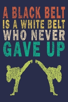 Paperback A Black Belt Is A White Belt That Never Gave Up: Vintage Karate Gifts Journal Book