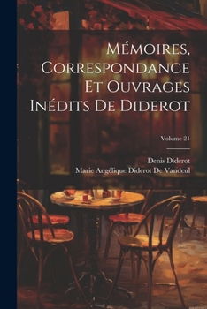M�moires, Correspondance Et Ouvrages In�dits de Diderot; Volume 21