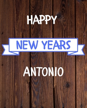 Happy New Years Antonio's: 2020 New Year Planner Goal Journal Gift for Antonio  / Notebook / Diary / Unique Greeting Card Alternative