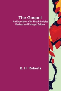Paperback The Gospel: An Exposition of its First Principles Revised and Enlarged Edition Book