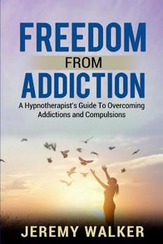 Paperback Freedom From Addiction: A Hypnotherapist's Guide to Overcoming Addictions and Compulsions Book