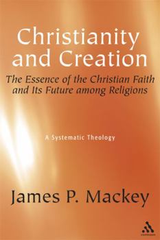 Paperback Christianity and Creation: The Essence of the Christian Faith and Its Future Among Religions Book