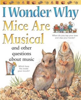 Paperback I Wonder Why Mice Are Musical: And Other Questions about Music Book
