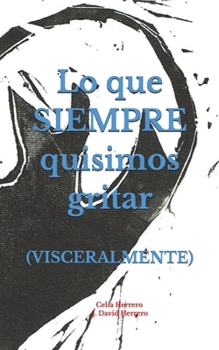 Lo que SIEMPRE quisimos gritar: (VISCERALMENTE) (Spanish Edition)