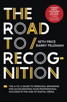 Hardcover The Road to Recognition: The A-To-Z Guide to Personal Branding for Accelerating Your Professional Success in the Age of Digital Media Book