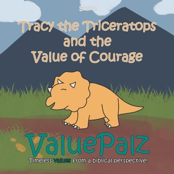 Paperback Tracy the Triceratops and the Value of Courage: ValuePalz Book