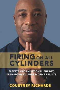 Firing On All Cylinders: Elevate Organisational Energy, Transform Culture & Drive Results