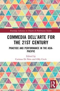 Hardcover Commedia Dell'arte for the 21st Century: Practice and Performance in the Asia-Pacific Book