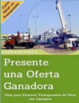 Paperback Presente una Oferta Ganadora: Guía para Elaborar Presupuestos de Obra con Ejemplos [Spanish] Book