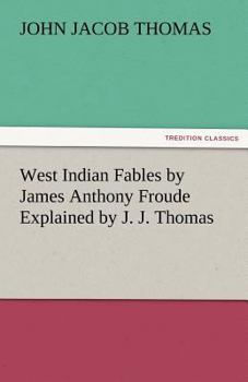 Paperback West Indian Fables by James Anthony Froude Explained by J. J. Thomas Book