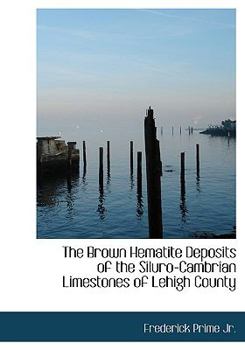 The Brown Hematite Deposits of the Siluro-Cambrian Limestones of Lehigh County