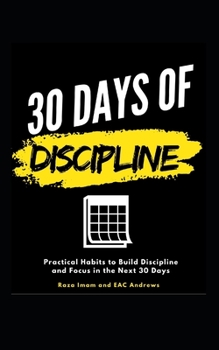 Paperback 30 Days of Discipline: Practical Habits to Build Discipline and Focus in the Next 30 Days Book