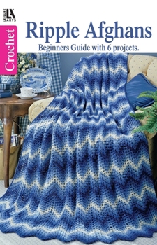 Beginner's Guide Ripple Afghans to Crochet: 6 Designs
