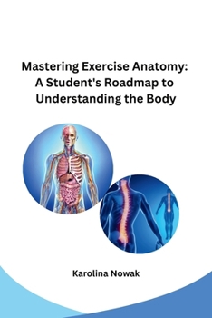 Paperback Mastering Exercise Anatomy: A Student's Roadmap to Understanding the Body Book