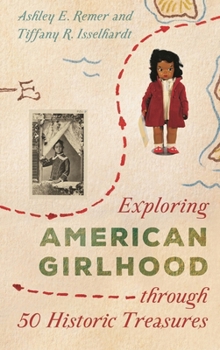 Hardcover Exploring American Girlhood Through 50 Historic Treasures Book