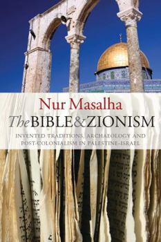 Paperback The Bible and Zionism: Invented Traditions, Archaeology and Post-Colonialism in Palestine-Israel Book