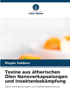 Toxine aus ätherischen Ölen Nanoverkapselungen und Insektenbekämpfung (German Edition)