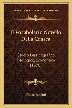 Paperback Il Vocabolario Novello Della Crusca: Studio Lessicografico, Filologico, Economico (1876) [Italian] Book