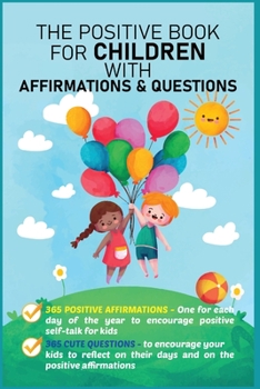 Paperback The Positive Book for Children with Affirmations & Questions: Mindfulness Journal for Kids with Daily Affirmations for Little Girls & Boys & Cute Ques Book