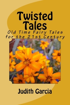Twisted Tales: Old Time Fairy Tales for the 21st Century